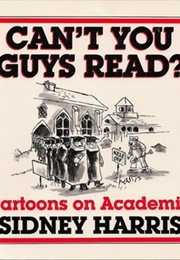 Can&#39;t You Guys Read? Cartoons on Academia (Sidney Harris)