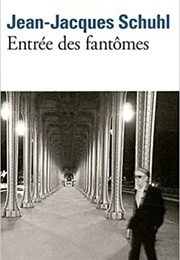 Entrée Des Fantômes (Jean-Jacques Schuhl)