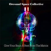 Øresund Space Collective - Give Your Brain a Rest From the Matrix