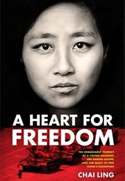 A Heart for Freedom: The Remarkable Journey of a Young Dissident, Her Daring Escape, and Her Quest T (Chai Ling)