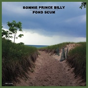 Bonnie Prince Billy Pond Scum