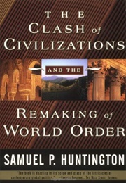 The Clash of Civilizations and the Remaking of World Order (Samuel Huntington)