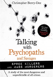 Talking With Psychopaths and Savages (Spree Killers and Mass Murderers)) (Christopher Berry Dee)