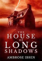 The House of Long Shadows (Ambrose Ibsen)