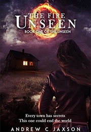 The Fire Unseen (Andrew C. Jaxson)