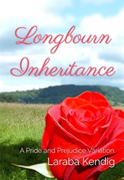 Longbourn Inheritance: A Pride and Prejudice Variation (Laraba Kendig)