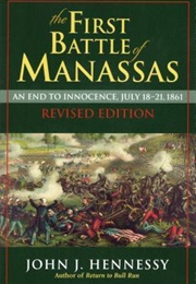 The First Battle of Manassas: An End to Innocence, July 18-21, 1861 (John J. Hennessy)