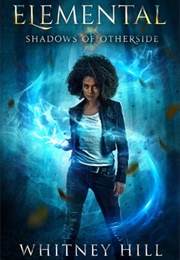 Elemental: Shadows of Otherside (Whitney Hill)