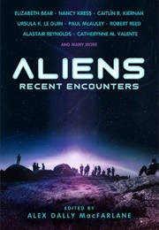 Aliens: Recent Encounters (Alex Dally MacFarlane)