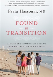 Found in Transition: A Mother&#39;s Evolution During Her Child&#39;s Gender Change (Paria Hassouri)