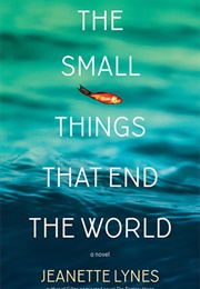 The Small Things That End the World (Jeanette Lynes)