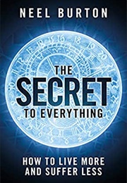 The Secret to Everything (Neel Burton)