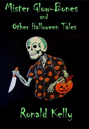 Mister Glow-Bones and Other Halloween Tales (Ronald Kelly)