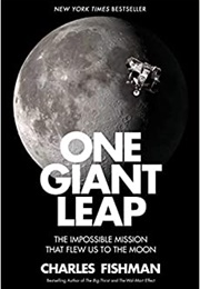 One Giant Leap: The Impossible Mission That Flew Us to the Moon (Charles Fishman)