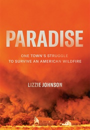 Paradise: One Town&#39;s Struggle to Survive an American Wildfire (Lizzie Johnson)