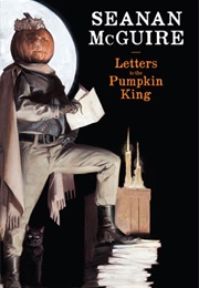 Letters to the Pumpkin King (Seanan McGuire)