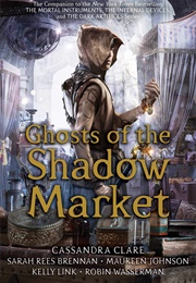 Ghosts of the Shadow Market (Cassandra Clare, Sarah Rees Brennan)