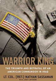 Warrior King: The Triumph and Betrayal of an American Commander in Iraq (Nathan Sassaman)