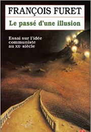 Le Passé D&#39;une Illusion. Essai Sur L&#39;idée Communiste Au Xxe Siècle (François Furet)