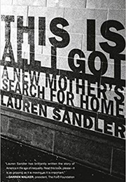 This Is All I Got: A New Mother&#39;s Search for Home (Lauren Sandler)