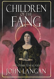 Children of the Fang and Other Genealogies (John Langan)