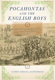 Pocahontas and the English Boys: Caught Between Cultures in Early Virginia (Karen Ordahl Kupperman)