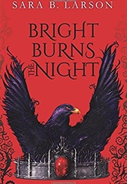 Bright Burns the Night (Sara B. Larson)