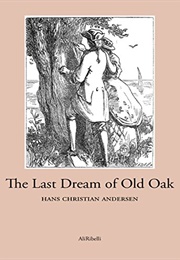 The Last Dream of the Old Oak (Hans Christian Andersen)