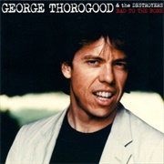 George Thorogood &amp; the Destroyers - Bad to the Bone