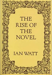 The Rise of the Novel: Studies in Defoe, Richardson, and Fielding (Ian Watt)