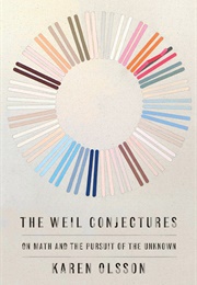 The Weil Conjectures: On Math and the Pursuit of the Unknown (Karen Olsson)