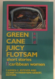 Green Cane and Juicy Flotsam: Short Stories by Caribbean Women (C. Esteves and L. Paravisini-Gebert, Eds.)