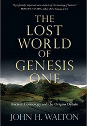 The Lost World of Genesis One (John H. Walton)