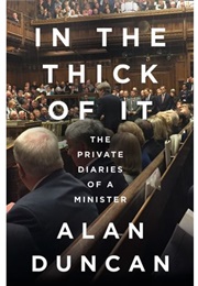 In the Thick of It: The Private Diaries of a Minister (Alan Duncan)