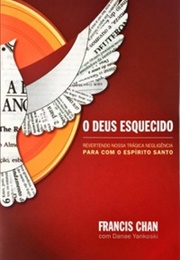 O Deus Esquecido (Francis Chan)