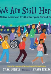 We Are Still Here: Native American Truths Everyone Should Know (Traci Sorell)