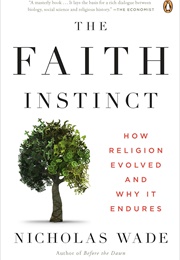 The Faith Instinct: How Religion Evolved and Why It Endures (Nicholas Wade)