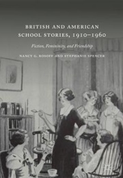 British and American School Stories, 1910-1960 (Nancy G. Rosoff &amp; Stephanie Spencer)