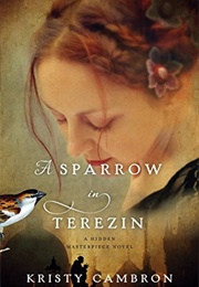 A Sparrow in Terezin (Hidden Masterpiece, #2) (Kristy Cambron)