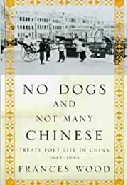 No Dogs and Not Many Chinese (Frances Wood)