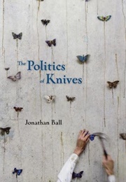 The Politics of Knives (Jonathan Ball)