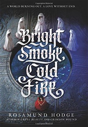 Bright Smoke, Cold Fire (Rosamund Hodge)