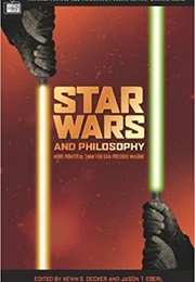 Star Wars and Philosophy: More Powerful Than You Can Possibly Imagine (Kevin S. Decker &amp; Jason T. Eberl, Eds.)