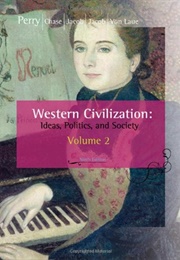 Western Civilization: Ideas, Politics, and Society, Volume 2: From the 1600s (Marvin Perry, Et Al., Eds.)