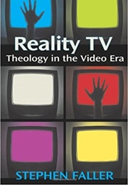 Reality TV: Theology in the Video Era (Faller)