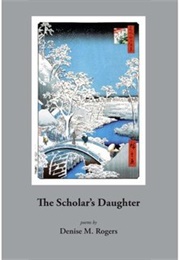 The Scholar&#39;s Daughter: Poems (Denise Rogers)