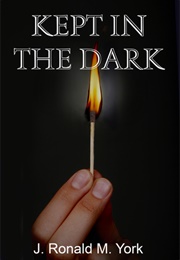 Kept in the Dark (J. Ronald M. York)