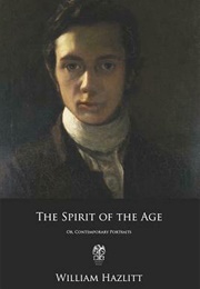 The Spirit of the Age: Or, Contemporary Portraits (William Hazlitt)