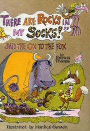 &quot;There Are Rocks in My Socks!&quot; Said the Ox to the Fox (Patricia Thomas)