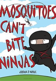 Mosquitoes Can&#39;t Bite Ninjas (Jordan P Novak)